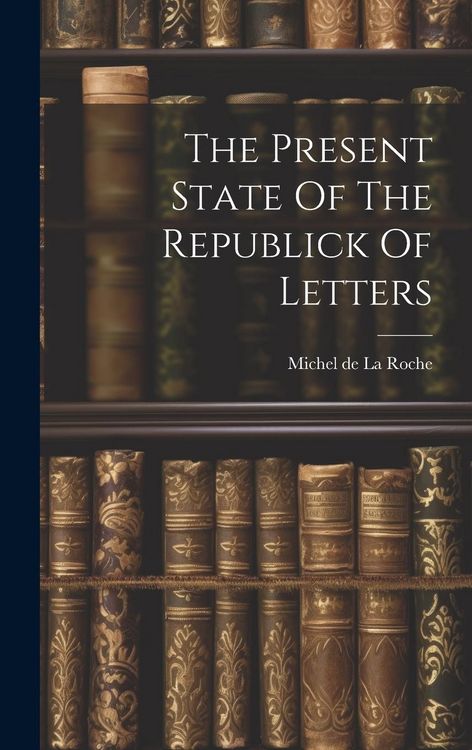 Produktbild: The Present State Of The Republick Of Letters