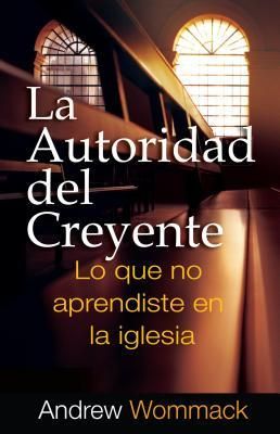 Produktbild: La Autoridad del Creyente: Lo Que No Aprendiste Em La Iglesia