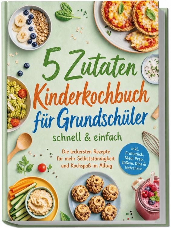 Produktbild: 5 Zutaten Kinderkochbuch f&uuml;r Grundsch&uuml;ler - schnell & einfach: Die leckersten Rezepte f&uuml;r mehr Selbstst&auml;ndigkeit und Kochspa&szlig; im Alltag &ndash; inkl. Fr&uuml;hst&uuml;ck, Meal Prep, S&uuml;&szlig;em, Dips & Getr&auml;nken