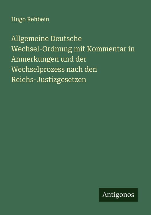 Produktbild: Allgemeine Deutsche Wechsel-Ordnung mit Kommentar in Anmerkungen und der Wechselprozess nach den Reichs-Justizgesetzen