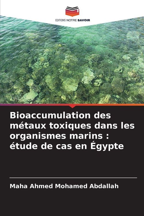 Produktbild: Bioaccumulation des m&eacute;taux toxiques dans les organismes marins : &eacute;tude de cas en &Eacute;gypte