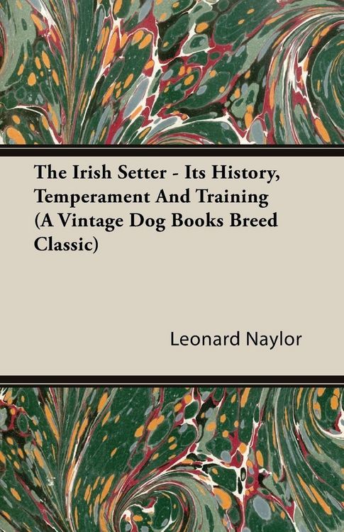 Produktbild: The Irish Setter - Its History, Temperament And Training (A Vintage Dog Books Breed Classic)