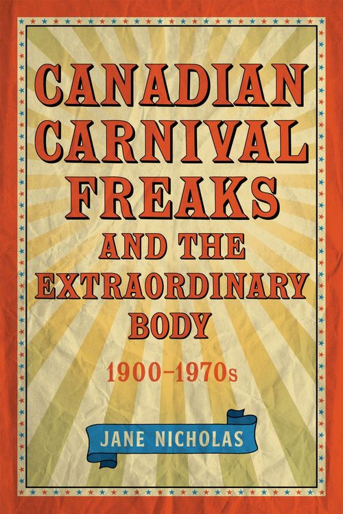 Produktbild: Canadian Carnival Freaks and the Extraordinary Body, 1900-1970s