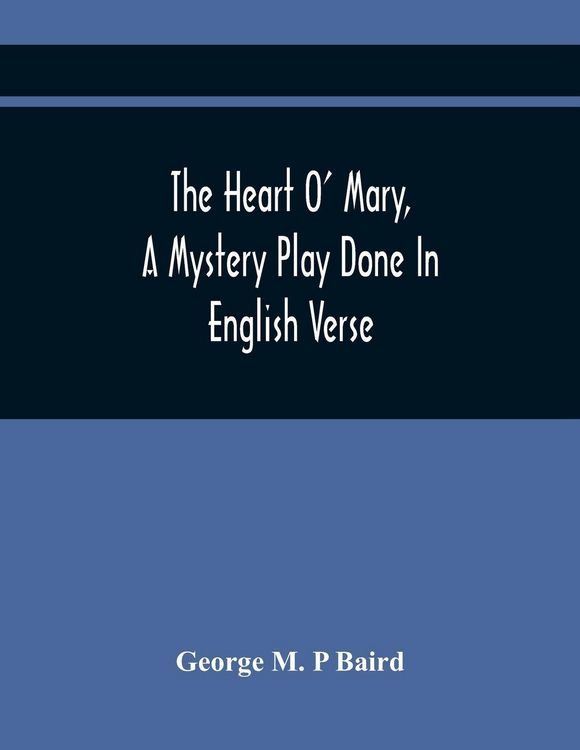 Produktbild: The Heart O' Mary, A Mystery Play Done In English Verse