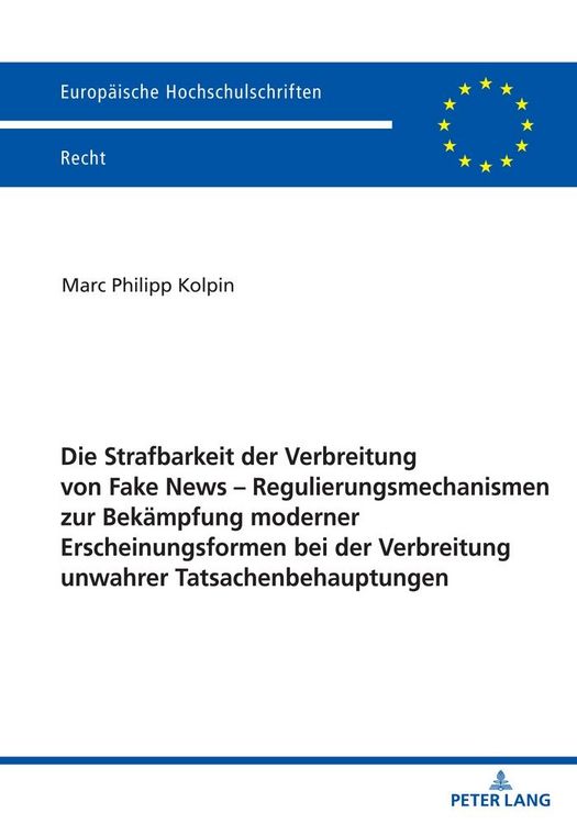 Produktbild: Die Strafbarkeit der Verbreitung von Fake News &ndash; Regulierungsmechanismen zur Bek&auml;mpfung moderner Erscheinungsformen bei der Verbreitung unwahrer Tatsachenbehauptungen