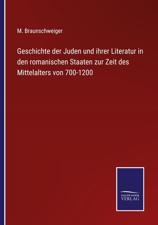 Produktbild: Geschichte der Juden und ihrer Literatur in den romanischen Staaten zur Zeit des Mittelalters von 700-1200