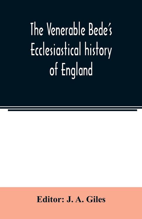 Produktbild: The Venerable Bede's Ecclesiastical history of England. Also the Anglo-Saxon chronicle. With illustrative notes, a map of Anglo-Saxon England and, a g