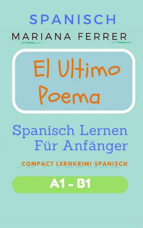 Produktbild: Spanisch: El Ultimo Poema: Spanisch Lernen F&uuml;r Anf&auml;nger (Compact Lernkrimi Spanisch)