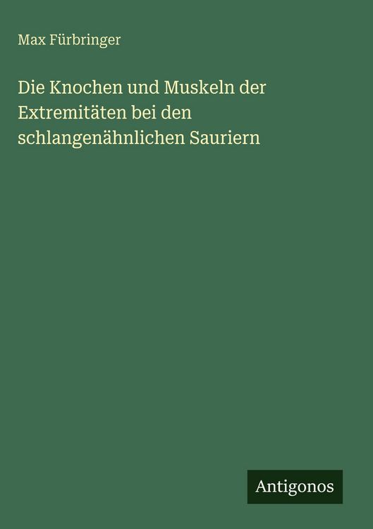 Produktbild: Die Knochen und Muskeln der Extremit&auml;ten bei den schlangen&auml;hnlichen Sauriern