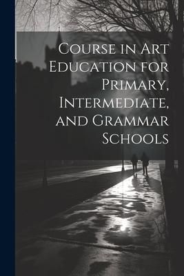 Produktbild: Course in Art Education for Primary, Intermediate, and Grammar Schools