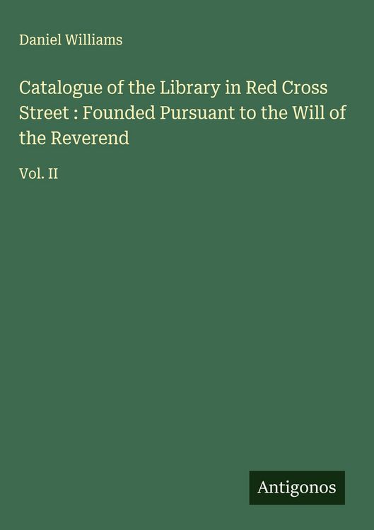 Produktbild: Catalogue of the Library in Red Cross Street : Founded Pursuant to the Will of the Reverend