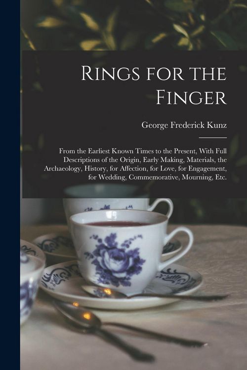 Produktbild: Rings for the Finger: From the Earliest Known Times to the Present, With Full Descriptions of the Origin, Early Making, Materials, the Archa