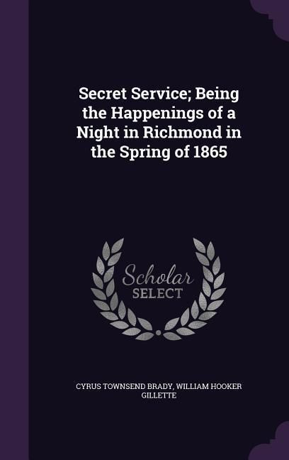 Produktbild: Secret Service; Being the Happenings of a Night in Richmond in the Spring of 1865
