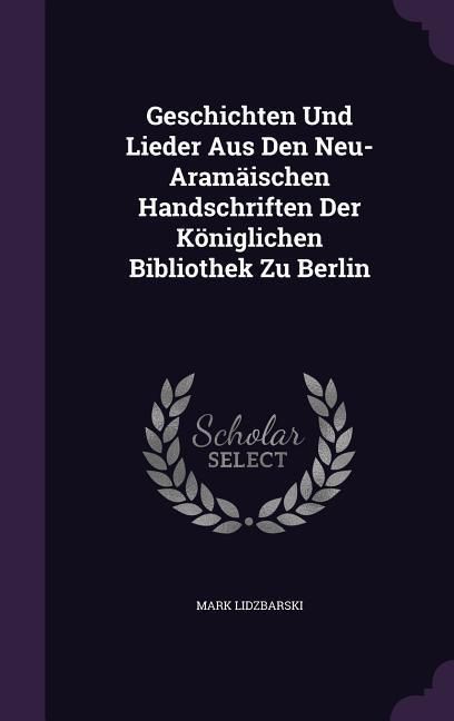 Produktbild: Geschichten Und Lieder Aus Den Neu-Aramaischen Handschriften Der Koniglichen Bibliothek Zu Berlin