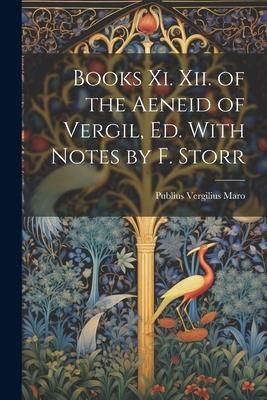 Produktbild: Books Xi. Xii. of the Aeneid of Vergil, Ed. With Notes by F. Storr