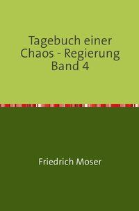 Produktbild: Tagebuch einer Chaos - Regierung / Tagebuch einer Chaos - Regierung Band 4