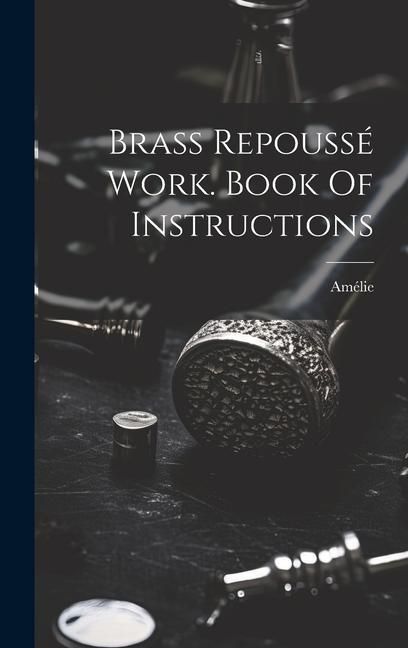 Produktbild: Brass Repouss&eacute; Work. Book Of Instructions