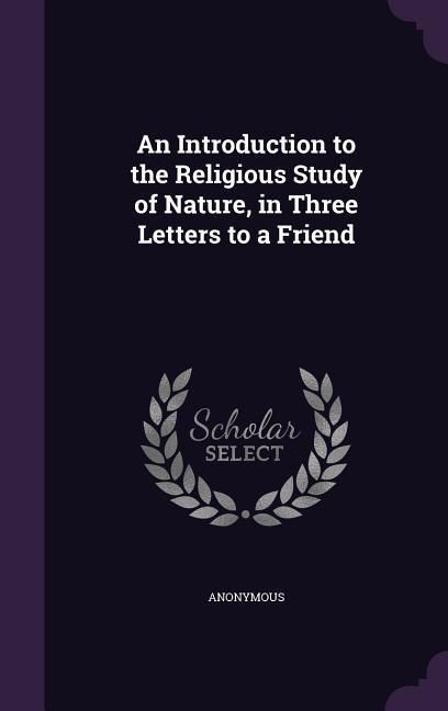 Produktbild: An Introduction to the Religious Study of Nature, in Three Letters to a Friend