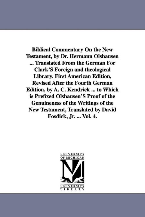Produktbild: Biblical Commentary on the New Testament, by Dr. Hermann Olshausen ... Translated from the German for Clark's Foreign and Theological Library. First a