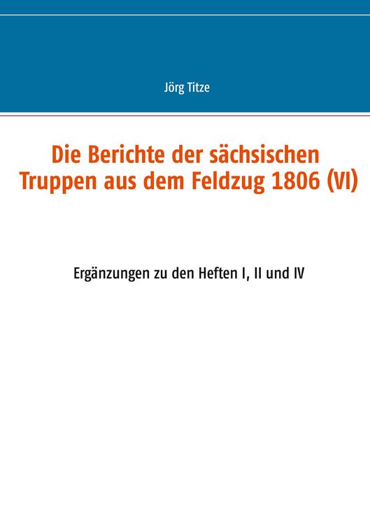 Produktbild: Die Berichte der s&auml;chsischen Truppen aus dem Feldzug 1806 (VI)