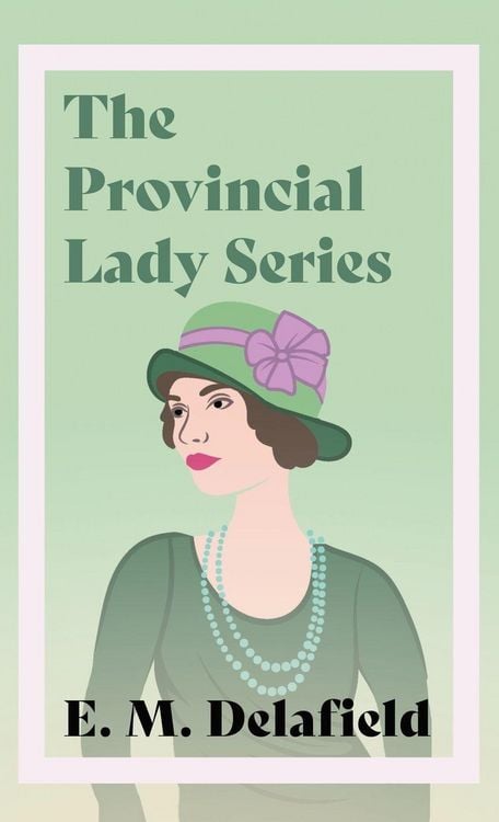 Produktbild: The Provincial Lady Series;Diary of a Provincial Lady, The Provincial Lady Goes Further, The Provincial Lady in America & The Provincial Lady in Wartime