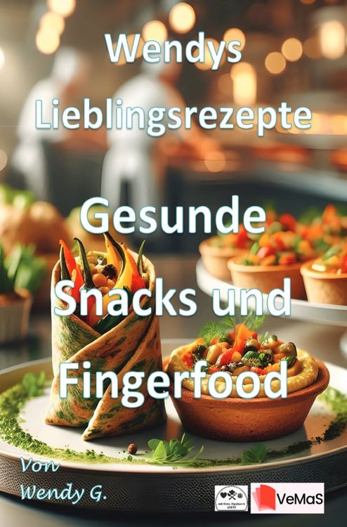 Produktbild: Wendys Lieblingsrezepte - Gesunde Snacks und Fingerfood