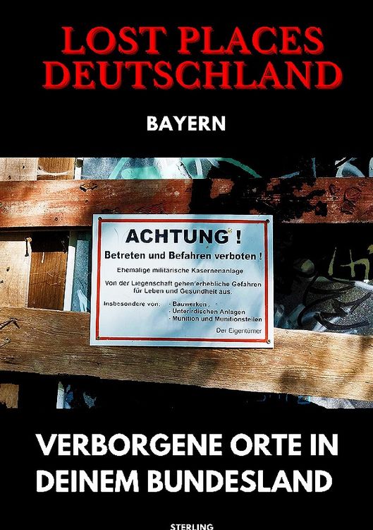 Produktbild: Lost Places Deutschland I Verborgene Orte in deinem Bundesland I Bayern