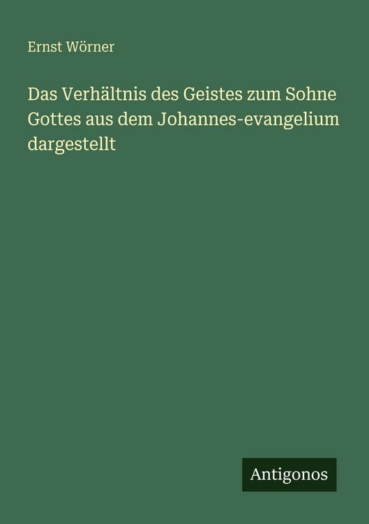 Produktbild: Das Verh&auml;ltnis des Geistes zum Sohne Gottes aus dem Johannes-evangelium dargestellt
