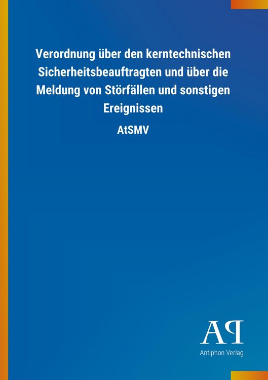 Produktbild: Verordnung &uuml;ber den kerntechnischen Sicherheitsbeauftragten und &uuml;ber die Meldung von St&ouml;rf&auml;llen und sonstigen Ereignissen