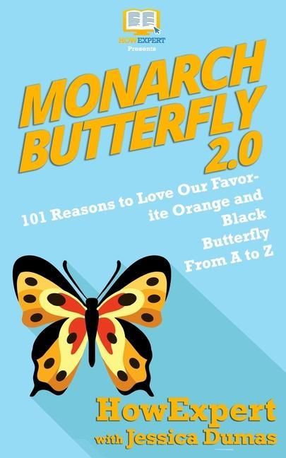 Produktbild: Monarch Butterfly 2.0: 101 Reasons to Love Our Favorite Orange and Black Butterfly From A to Z