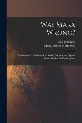 Produktbild: Was Marx Wrong?: the Economic Theories of Karl Marx, Tested in the Light of Modern Industrial Development