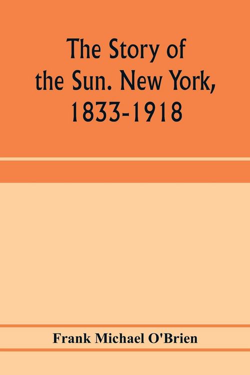 Produktbild: The story of the Sun. New York, 1833-1918