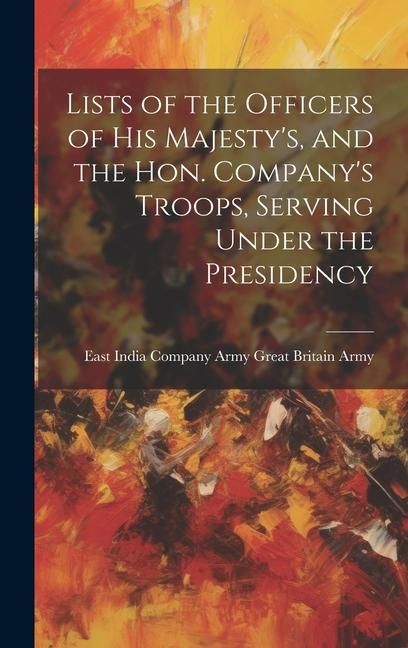 Produktbild: Lists of the Officers of His Majesty's, and the Hon. Company's Troops, Serving Under the Presidency