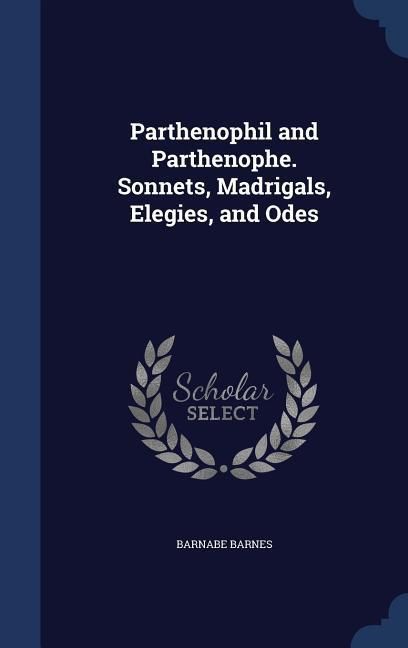 Produktbild: Parthenophil and Parthenophe. Sonnets, Madrigals, Elegies, and Odes