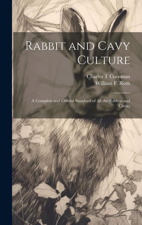 Produktbild: Rabbit and Cavy Culture; a Complete and Official Standard of all the Rabbits and Cavies