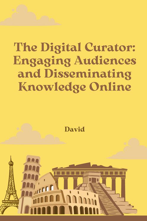 Produktbild: The Digital Curator: Engaging Audiences and Disseminating Knowledge Online