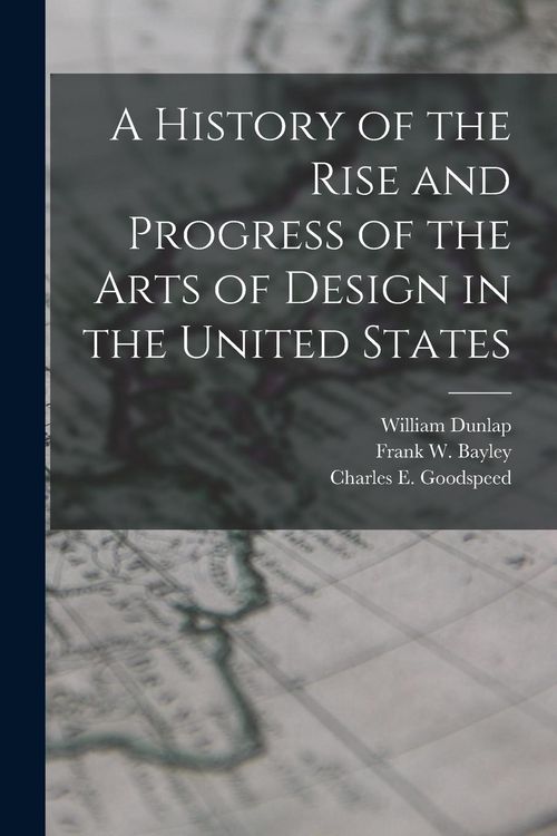 Produktbild: A History of the Rise and Progress of the Arts of Design in the United States