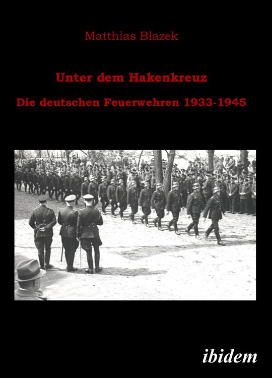 Produktbild: Unter dem Hakenkreuz: Die deutschen Feuerwehren 1933-1945