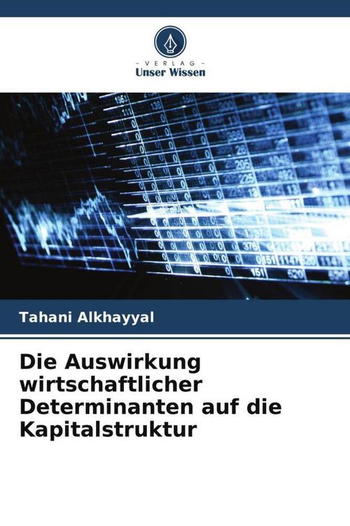 Produktbild: Die Auswirkung wirtschaftlicher Determinanten auf die Kapitalstruktur
