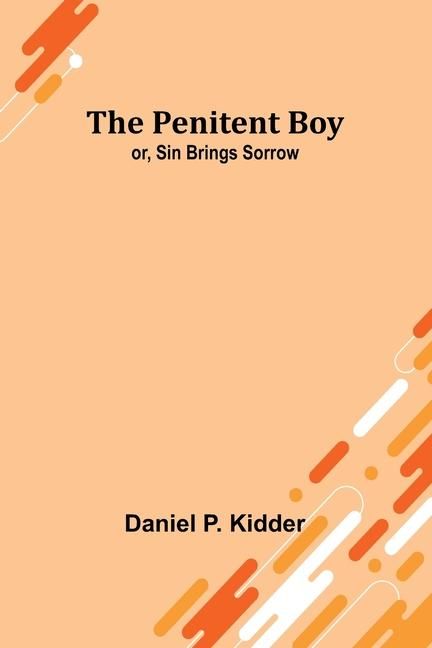 Produktbild: The Penitent Boy; or, Sin Brings Sorrow