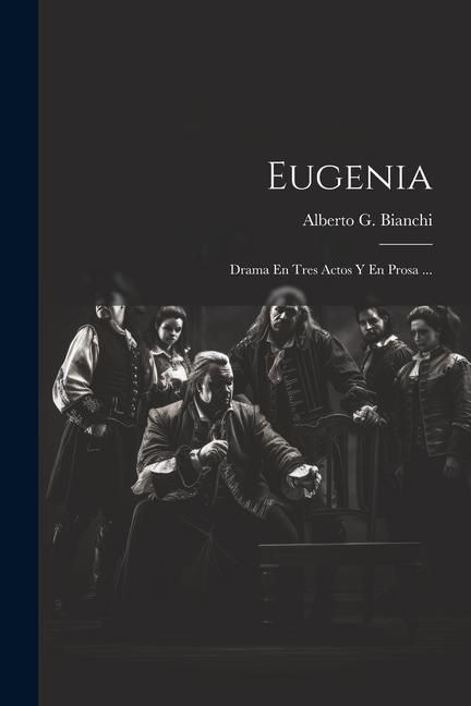 Produktbild: Eugenia: Drama En Tres Actos Y En Prosa ...