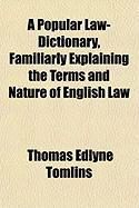 Produktbild: A Popular Law-Dictionary, Familiarly Explaining the Terms and Nature of English Law