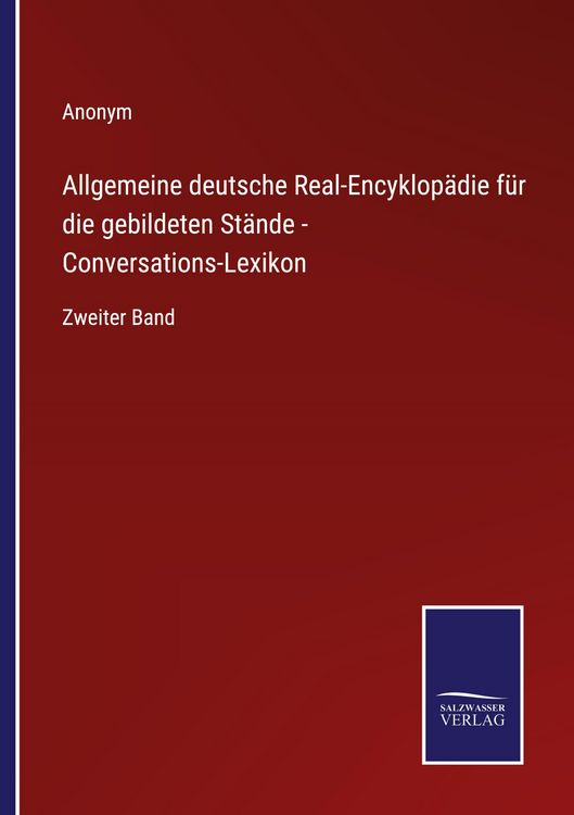 Produktbild: Allgemeine deutsche Real-Encyklop&auml;die f&uuml;r die gebildeten St&auml;nde - Conversations-Lexikon