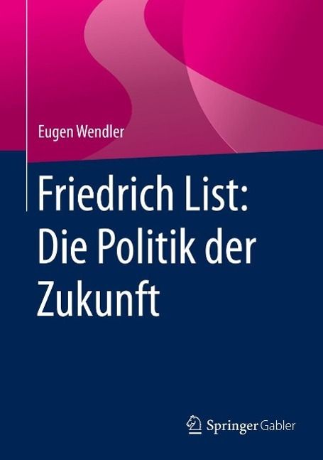 Produktbild: Friedrich List: Die Politik der Zukunft