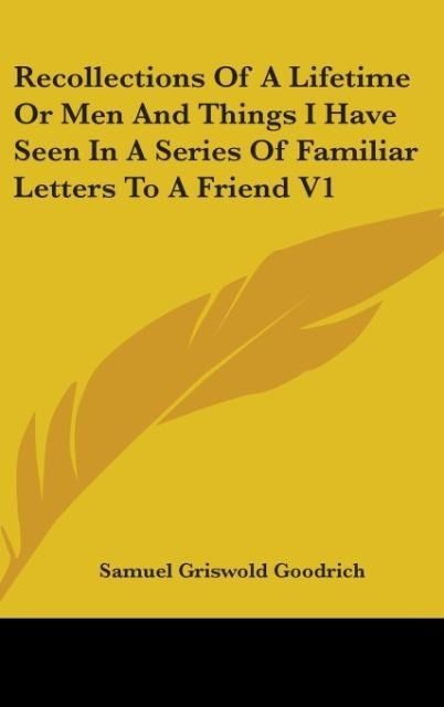 Produktbild: Goodrich, S: Recollections Of A Lifetime Or Men And Things I