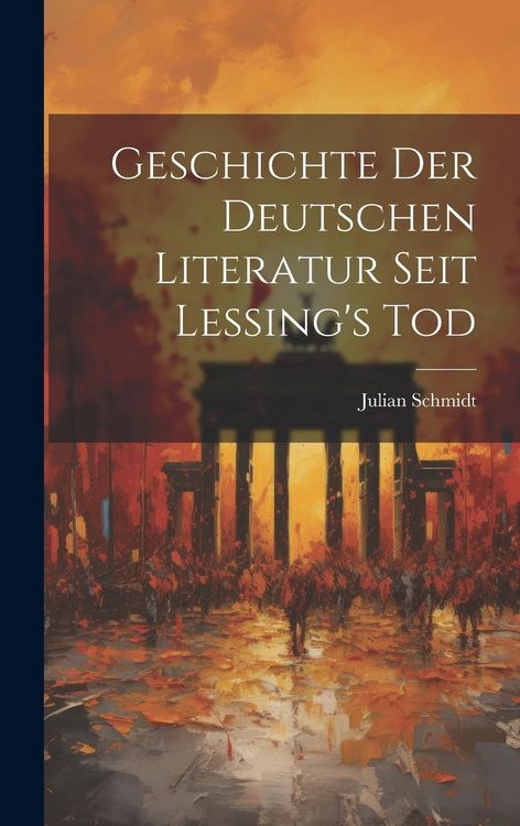Produktbild: Geschichte der Deutschen Literatur Seit Lessing's Tod