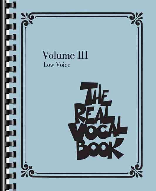 Produktbild: The Real Vocal Book Volume III Low Voice Songbook for Singers 300 Plus Jazz Pop and Classic Songs Sheet Music for Vocalists Authentic Vocal Transcriptions for Low Voice