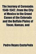 Produktbild: The Journey of Coronado; 1540-1542; From the City of Mexico to the Grand Canon of the Colorado and the Buffalo Plains of Texas, Kansas, and