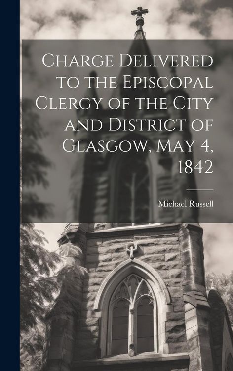 Produktbild: Charge Delivered to the Episcopal Clergy of the City and District of Glasgow, May 4, 1842