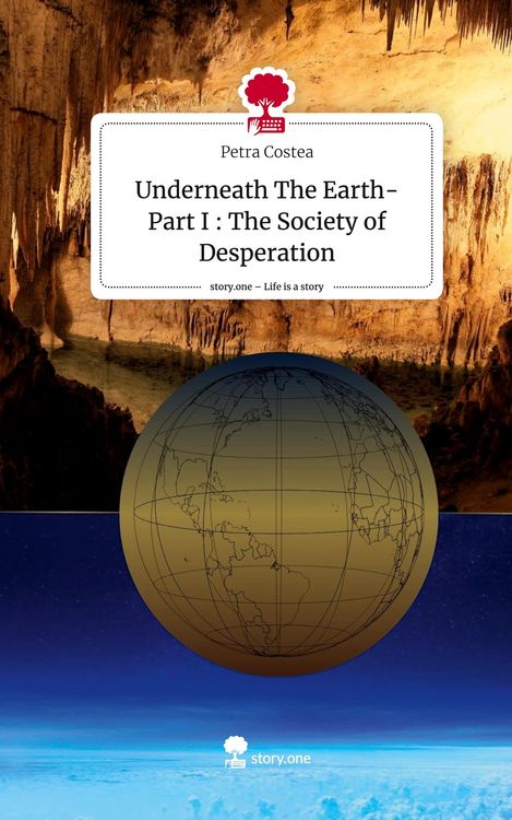 Produktbild: Underneath The Earth- Part I : The Society of Desperation. Life is a Story - story.one